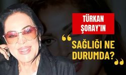 Türkan Şoray'ın sağlığı ne durumda?