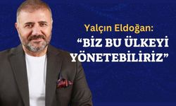 Yalçın Eldoğan'dan iddialı çıkış: “Biz bu ülkeyi yönetebiliriz”"