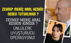 Zeynep Meriç Arsal Keskin  ve Çok Sayıda Ünlü İsim Neden Gözaltına Alındı? Zeynep Meriç Arsal Keskin Kimdir ?