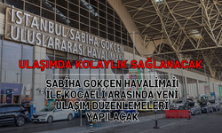 Sabiha Gökçen Havalimanı ile Kocaeli Arasında Yeni Ulaşım Düzenlemeleri Yapılacak