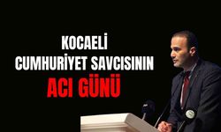 Kocaeli Cumhuriyet Savcısı Tolga Özcan’ın Acı Günü