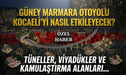 Güney Marmara Otoyolu Kocaeli’yi Nasıl Etkileyecek? Tüneller, Viyadükler ve Kamulaştırma Alanları...