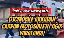 İzmit D-100’de Korkunç Kaza: Otomobile Arkadan Çarpan Motosikletli Ağır Yaralandı!