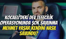 Kocaeli'deki Dev Tefecilik Operasyonunda Şok Savunma: Mehmet Yaşar Kendini Nasıl Savundu?