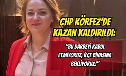 CHP Körfez'de Kazan Kaldırıldı: "Bu Darbeyi Kabul Etmiyoruz, İlçe Binasına Bekliyoruz!"
