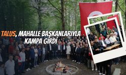 TALUS, MAHALLE BAŞKANLARIYLA KAMPA GİRDİ