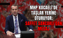 MHP Kocaeli’de Taşlar Yerine Oturuyor; Saffet Sancaklı'dan Mesaj