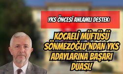 YKS Öncesi Anlamlı Destek: Kocaeli Müftüsü Sönmezoğlu’ndan YKS Adaylarına Başarı Duası!