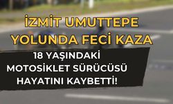 İzmit Umuttepe Yolunda Feci Kaza: 18 Yaşındaki Motosiklet Sürücüsü Hayatını Kaybetti!