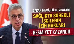 Bakan Memişoğlu İzaladı: Sağlıkta Sürekli İşçilerin İzin Hakları Resmiyet Kazandı