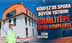 Körfez’de Spora Büyük Yatırım: Çamlıtepe Spor Kompleksi Gün Sayıyor