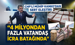 CHP'li Mühip Kanko’dan Sert Eleştiri: "4 Milyondan Fazla Vatandaş Resmen İcra Batağında"