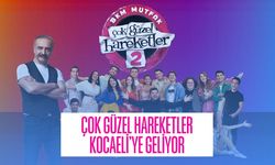 Çok Güzel Hareketler Kocaeli'ye geliyor