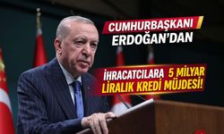 Cumhurbaşkanı Erdoğan’dan İhracatçılara 5 Milyar Liralık Kredi Müjdesi