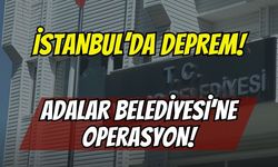 İstanbul’da Deprem! Adalar Belediyesi’ne Rüşvet Operasyonu: Belediye Başkanı Dahil 41 Gözaltı