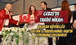 Gebze’de Tarihi Nikah: Başkan Büyükgöz Sultan II. Abdülhamid Han’ın Torununu Evlendirdi