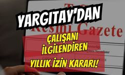 Resmi Gazete'de Yayımlandı: Yargıtay'dan Milyonlarca Çalışanı İlgilendiren Emsal 'Yıllık İzin' Kararı