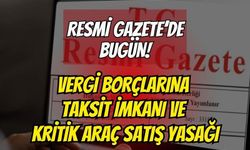 Resmi Gazete'de Yayımlandı: Vergi Borçlarına 72 Ay Taksit İmkanı ve Kritik "Araç Satış" Yasağı!