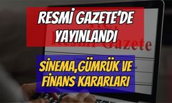 18 Haziran 2026 Resmi Gazete Yayımlandı: Sinema, Gümrük ve Finans Sektöründe Dev Değişiklikler!
