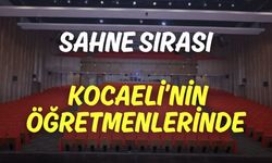 Sahne Sırası Kocaeli’nin Öğretmenlerinde