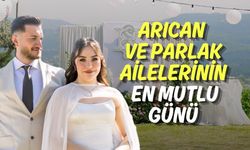 Arıcan ve Parlak Ailelerinin En Mutlu Günü