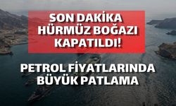 SON DAKİKA | Hürmüz Boğazı Kapatıldı: Petrol Fiyatlarında Büyük Patlama!