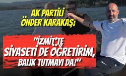 AK Partili Önder Karakaş: "İzmit’te Siyaseti de Öğretirim, Balık Tutmayı da!"