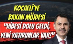 Kocaeli’ye Bakan Müjdesi: “Hibesi Dolu Geldi, Yeni Yatırımlar Var!”