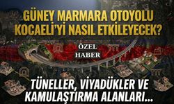 Güney Marmara Otoyolu Kocaeli’yi Nasıl Etkileyecek? Tüneller, Viyadükler ve Kamulaştırma Alanları...