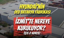 Hyundai'nin Dev Batarya Fabrikası İzmit'te Nereye Kuruluyor? İşte O Adres