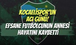 Kocaelispor’un Acı Günü! Efsane Futbolcunun Annesi Hayatını Kaybetti