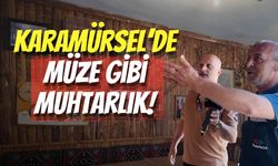 Karamürsel’de Müze Gibi Muhtarlık