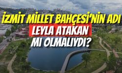 İzmit Millet Bahçesi’nin Adı Leyla Atakan mı Olmalıydı?