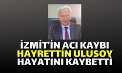 İzmit’in Acı Kaybı: Hayrettin Ulusoy Hayatını Kaybetti