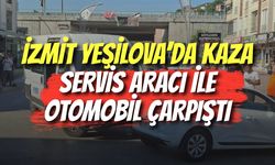 İzmit Yeşilova’da Kaza: Servis Aracı ile Otomobil Çarpıştı