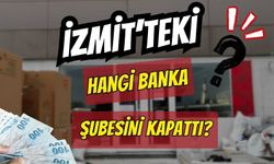 İzmit'teki Hangi Banka Şubesini Kapattı?