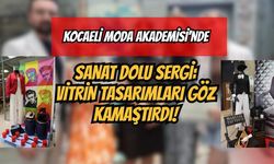 Kocaeli Moda Akademisi’nde Sanat Dolu Sergi: Vitrin Tasarımları Göz Kamaştırdı!