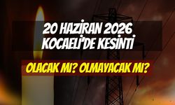 20 Haziran 2026: Kocaeli'de Kesinti Olacak Mı?