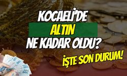 KOCAELİ’DE ALTIN FİYATLARI COŞTU: 24 HAZİRAN 2026 GÜNCEL FİYATLAR