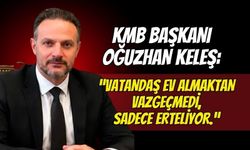 Kocaeli Müteahhitler Birliği Başkanı Oğuzhan Keleş Uyardı: "Vatandaş Ev Almaktan Vazgeçmedi, Sadece Erteliyor"