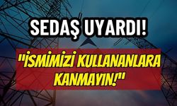 186'yı Arayın, Oyuna Gelmeyin! SEDAŞ Adını Kullanan Şebeke İçin Resmi Açıklama Geldi