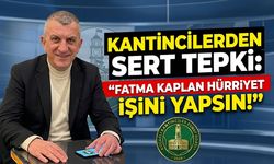 Kantincilerden Sert Tepki: "Fatma Kaplan Hürriyet İşini Yapsın!"
