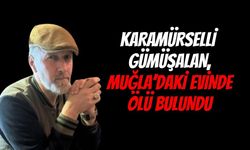 Karamürselli Gümüşalan, Muğla'daki Evinde Ölü Bulundu