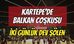 Kartepe’de Balkan coşkusu: İki günlük dev şölen
