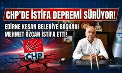 CHP’de İstifa Depremi Sürüyor: Edirne Keşan Belediye Başkanı Mehmet Özcan İstifa Etti!