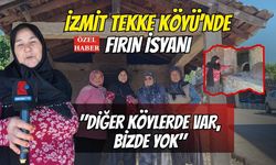 İzmit Tekke Köyü’nde Fırın İsyanı : "Diğer Köylerde Var, Bizde Yok"