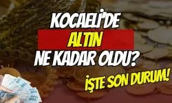 Kocaeli altın piyasası tavan yaptı: Son Durum Ne?