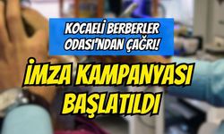 Kocaeli Berberler Odası'ndan Çağrı: İmza Kampanyası Başlatıldı!