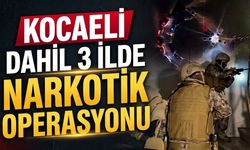 Kocaeli Dahil 3 İlde Narkotik Operasyonu