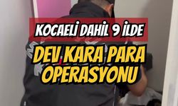Kocaeli Dahil 9 İlde Dev Kara Para Operasyonu